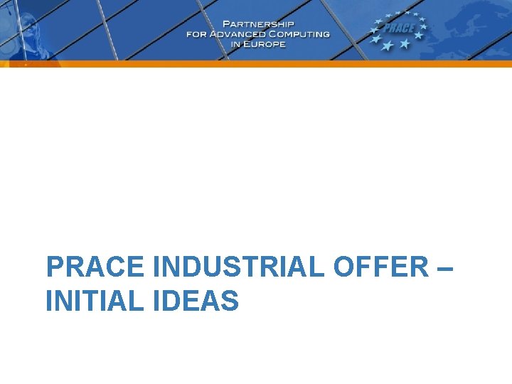 PRACE INDUSTRIAL OFFER – INITIAL IDEAS 