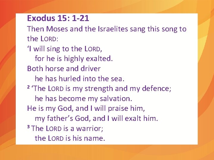 Exodus 15: 1 -21 Then Moses and the Israelites sang this song to the