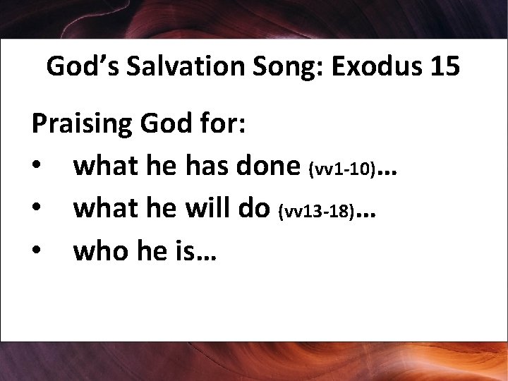 God’s Salvation Song: Exodus 15 Praising God for: • what he has done (vv