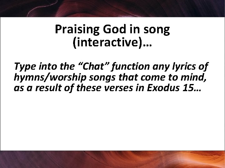 Praising God in song (interactive)… Type into the “Chat” function any lyrics of hymns/worship