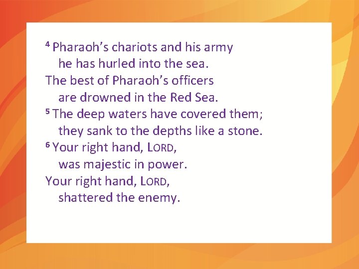 4 Pharaoh’s chariots and his army he has hurled into the sea. The best