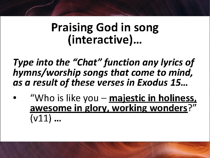 Praising God in song (interactive)… Type into the “Chat” function any lyrics of hymns/worship