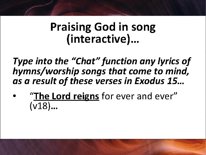 Praising God in song (interactive)… Type into the “Chat” function any lyrics of hymns/worship