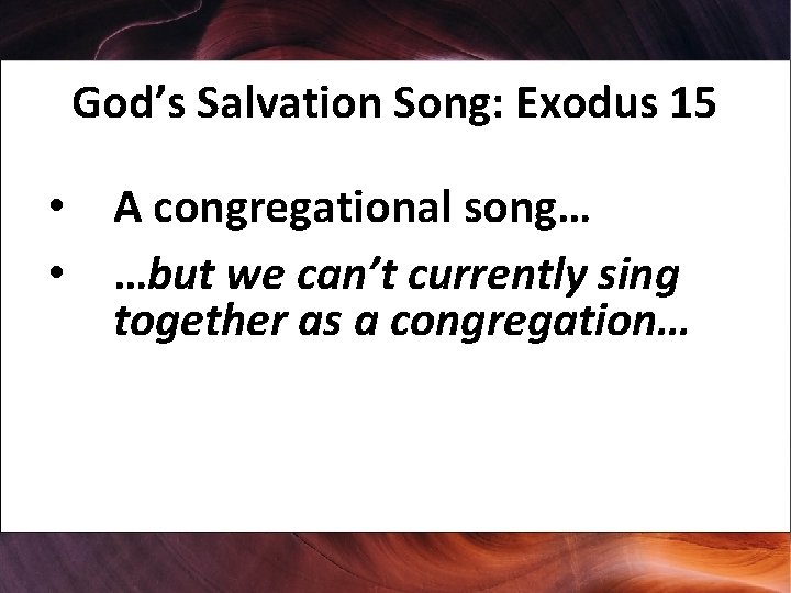 God’s Salvation Song: Exodus 15 • A congregational song… • …but we can’t currently