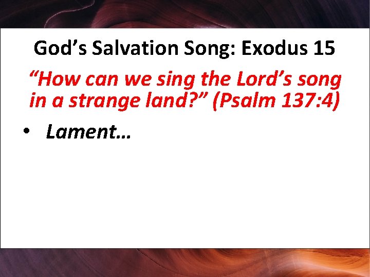 God’s Salvation Song: Exodus 15 “How can we sing the Lord’s song in a