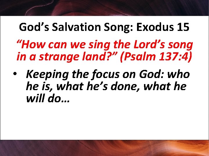 God’s Salvation Song: Exodus 15 “How can we sing the Lord’s song in a
