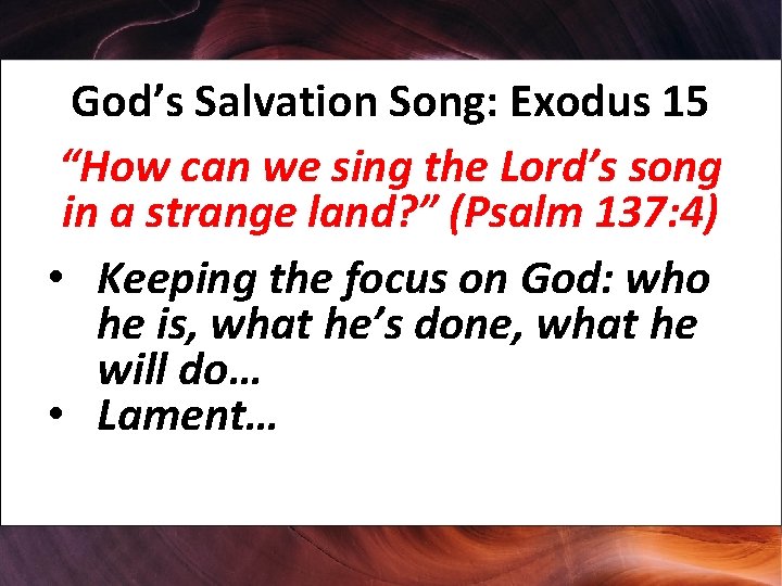 God’s Salvation Song: Exodus 15 “How can we sing the Lord’s song in a