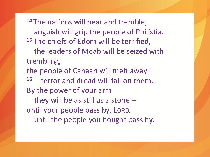 14 The nations will hear and tremble; anguish will grip the people of Philistia.