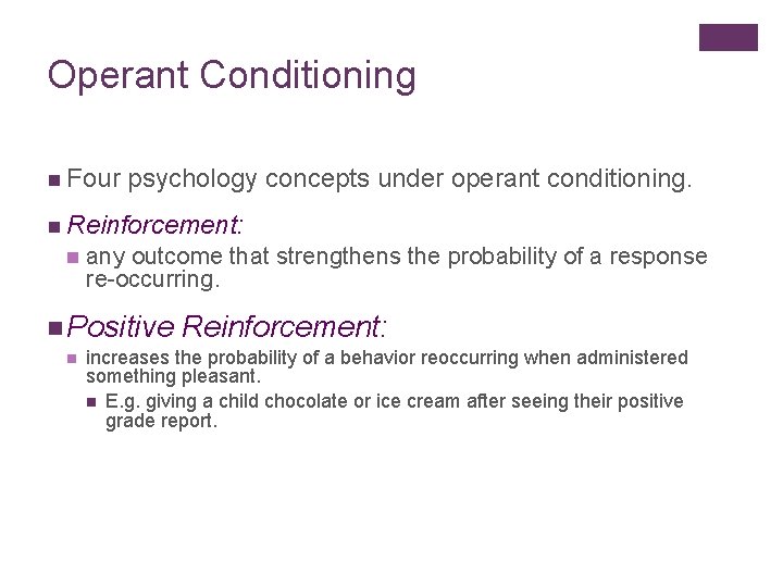 Operant Conditioning n Four psychology concepts under operant conditioning. n Reinforcement: n any outcome