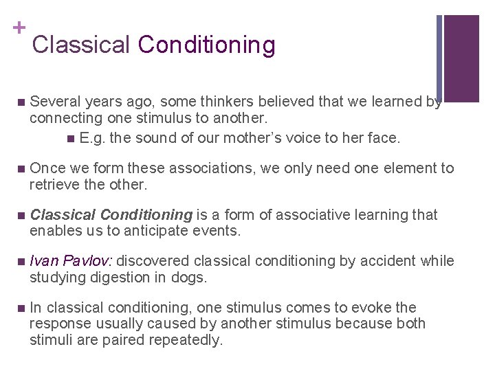+ Classical Conditioning n Several years ago, some thinkers believed that we learned by