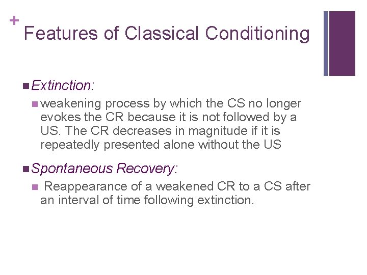 + Features of Classical Conditioning n Extinction: n weakening process by which the CS