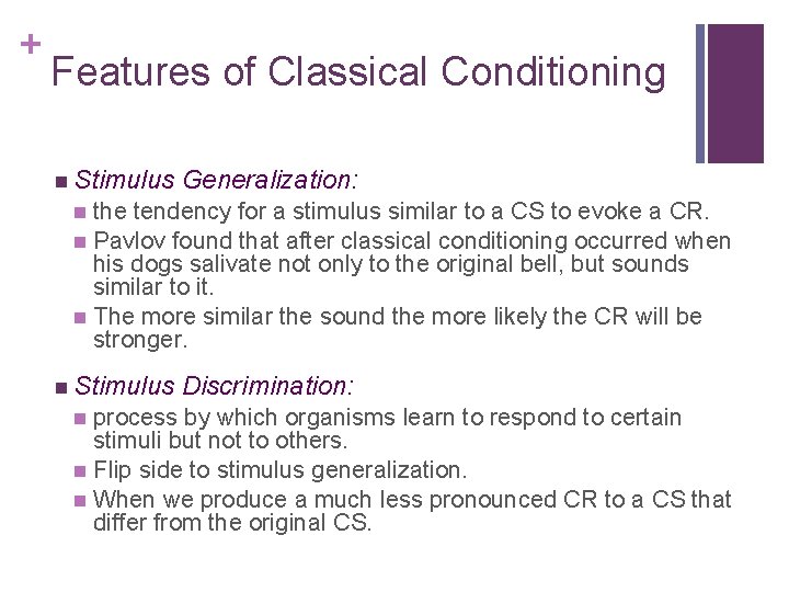 + Features of Classical Conditioning n Stimulus Generalization: the tendency for a stimulus similar