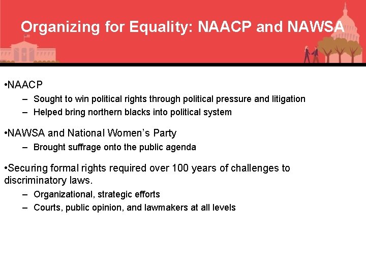 Organizing for Equality: NAACP and NAWSA • NAACP – Sought to win political rights