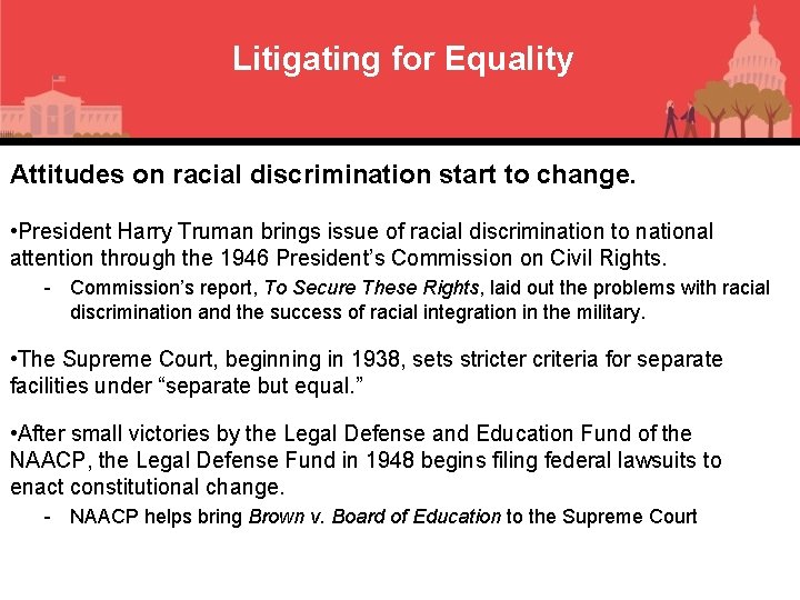 Litigating for Equality Attitudes on racial discrimination start to change. • President Harry Truman
