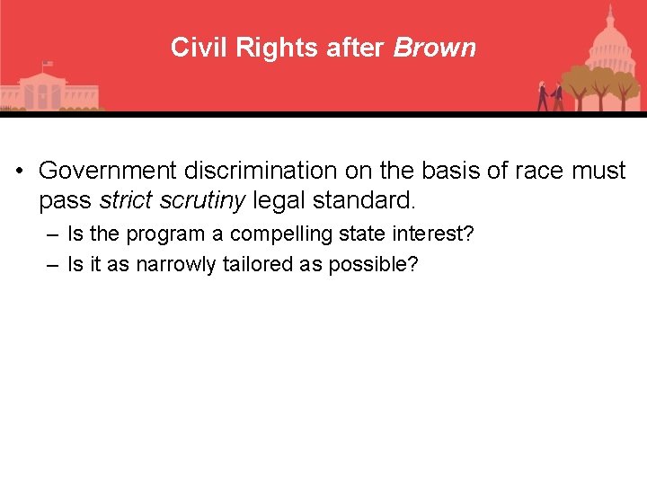 Civil Rights after Brown • Government discrimination on the basis of race must pass