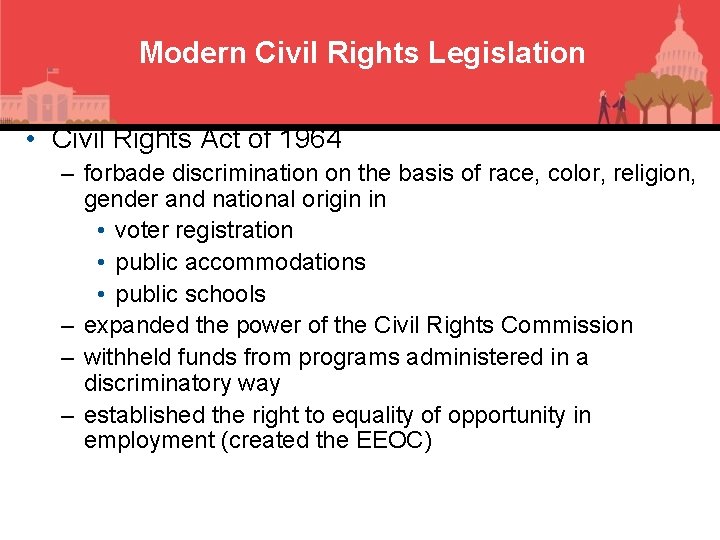 Modern Civil Rights Legislation • Civil Rights Act of 1964 – forbade discrimination on