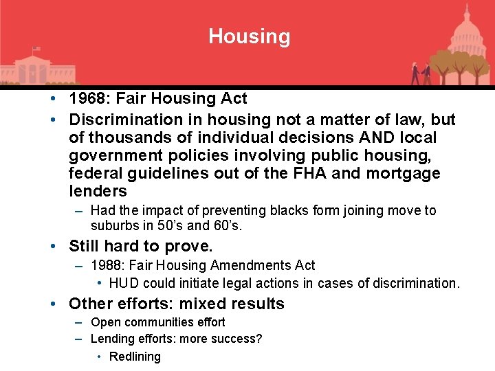 Housing • 1968: Fair Housing Act • Discrimination in housing not a matter of