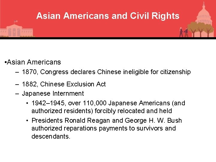 Asian Americans and Civil Rights • Asian Americans – 1870, Congress declares Chinese ineligible