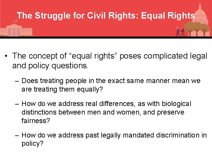 The Struggle for Civil Rights: Equal Rights • The concept of “equal rights” poses