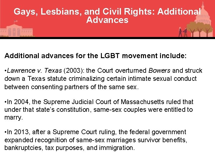 Gays, Lesbians, and Civil Rights: Additional Advances Additional advances for the LGBT movement include:
