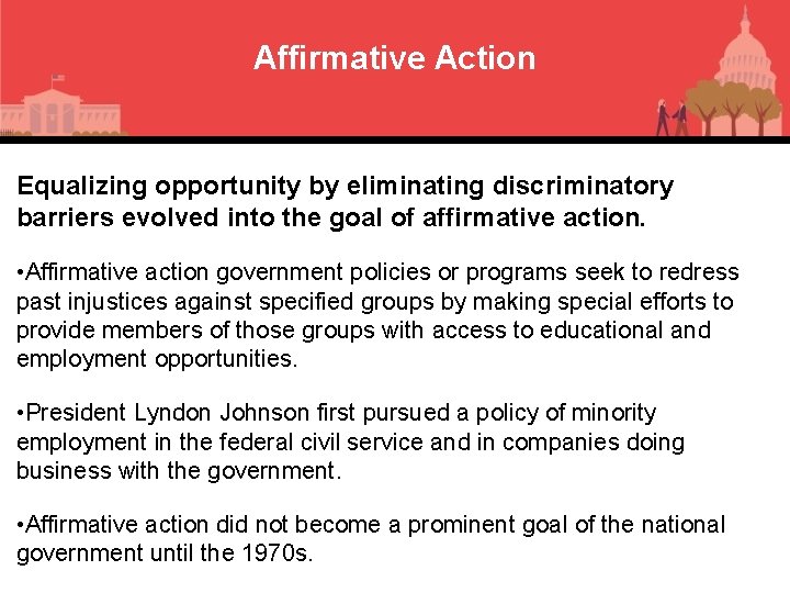 Affirmative Action Equalizing opportunity by eliminating discriminatory barriers evolved into the goal of affirmative