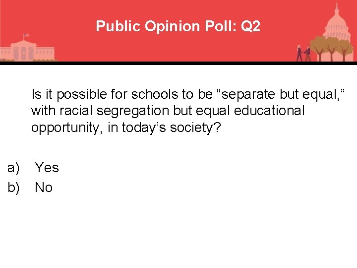 Public Opinion Poll: Q 2 Is it possible for schools to be “separate but