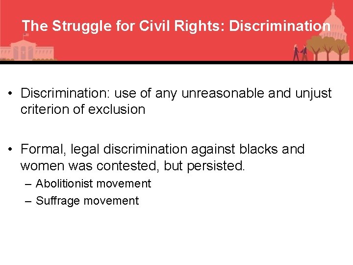 The Struggle for Civil Rights: Discrimination • Discrimination: use of any unreasonable and unjust