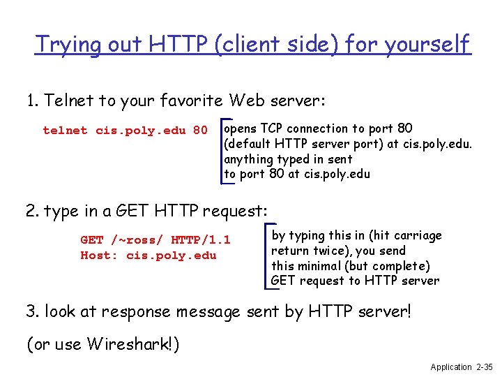 Trying out HTTP (client side) for yourself 1. Telnet to your favorite Web server: