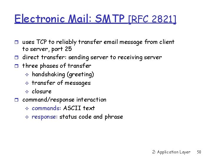 Electronic Mail: SMTP [RFC 2821] r uses TCP to reliably transfer email message from