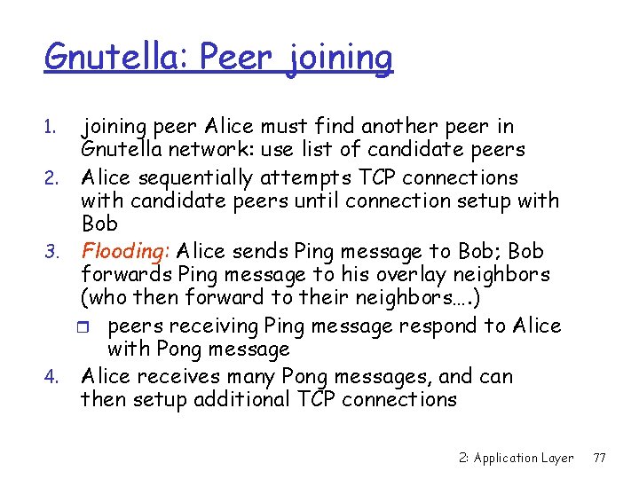 Gnutella: Peer joining peer Alice must find another peer in Gnutella network: use list