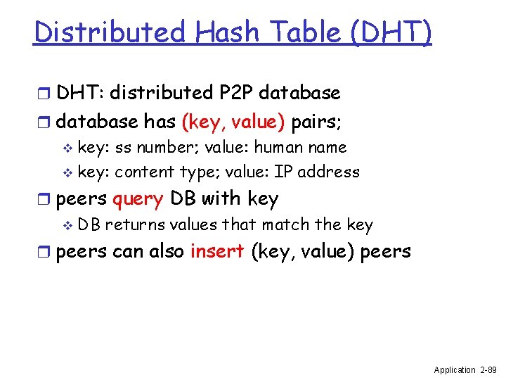 Distributed Hash Table (DHT) r DHT: distributed P 2 P database r database has