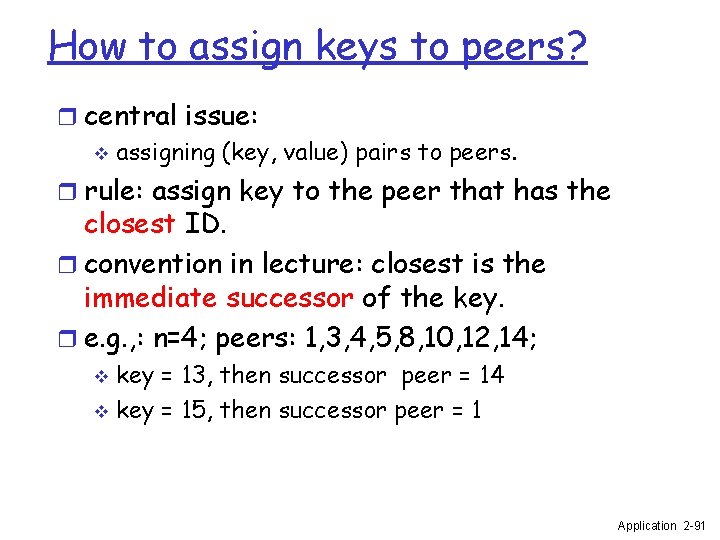 How to assign keys to peers? r central issue: v assigning (key, value) pairs