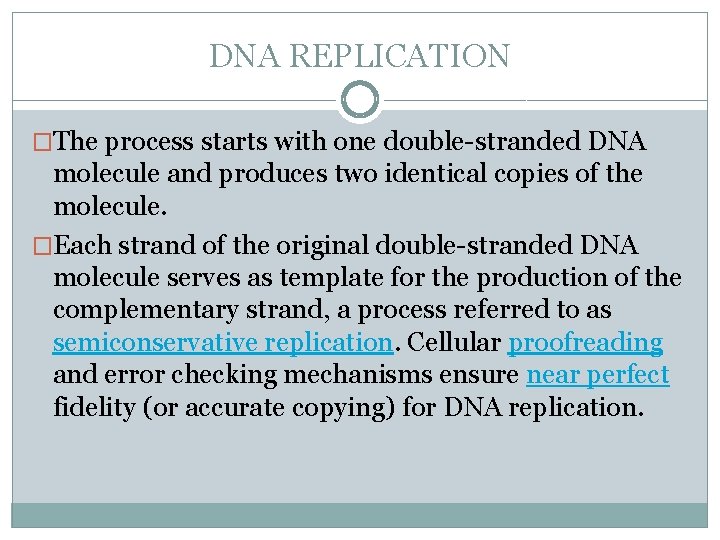 DNA REPLICATION �The process starts with one double-stranded DNA molecule and produces two identical