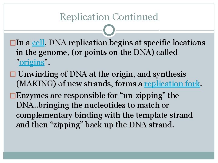 Replication Continued �In a cell, DNA replication begins at specific locations in the genome,