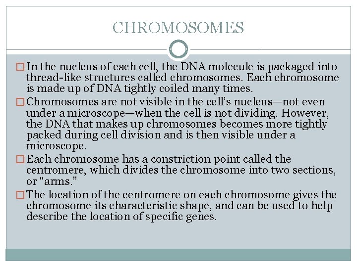 CHROMOSOMES � In the nucleus of each cell, the DNA molecule is packaged into