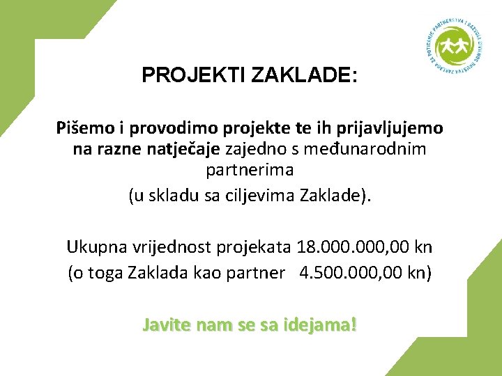 PROJEKTI ZAKLADE: Pišemo i provodimo projekte te ih prijavljujemo na razne natječaje zajedno s