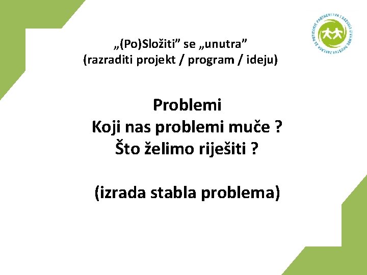 „(Po)Složiti” se „unutra” (razraditi projekt / program / ideju) Problemi Koji nas problemi muče