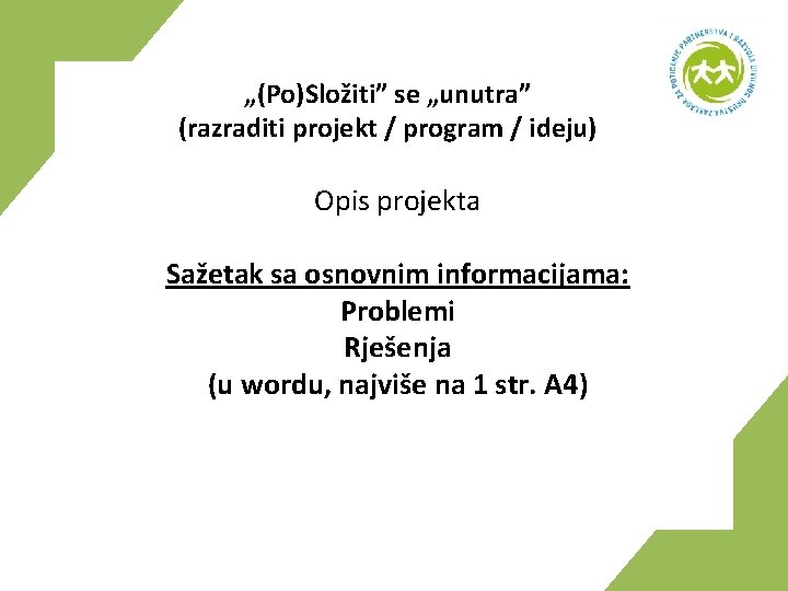 „(Po)Složiti” se „unutra” (razraditi projekt / program / ideju) Opis projekta Sažetak sa osnovnim