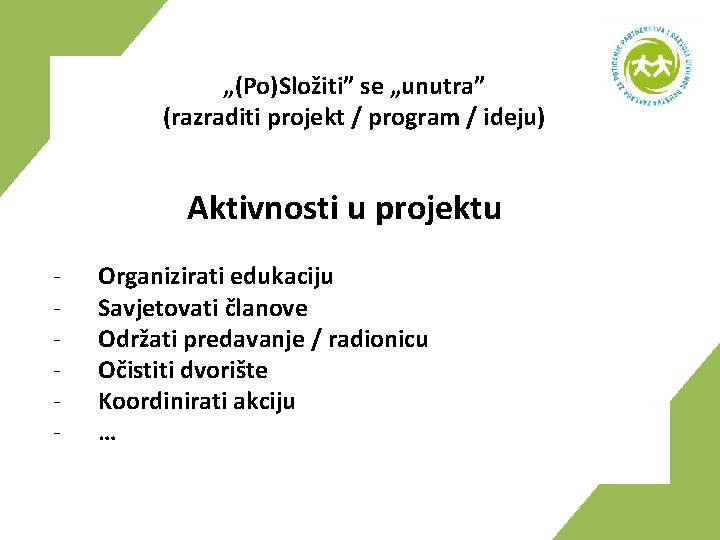 „(Po)Složiti” se „unutra” (razraditi projekt / program / ideju) Aktivnosti u projektu - Organizirati