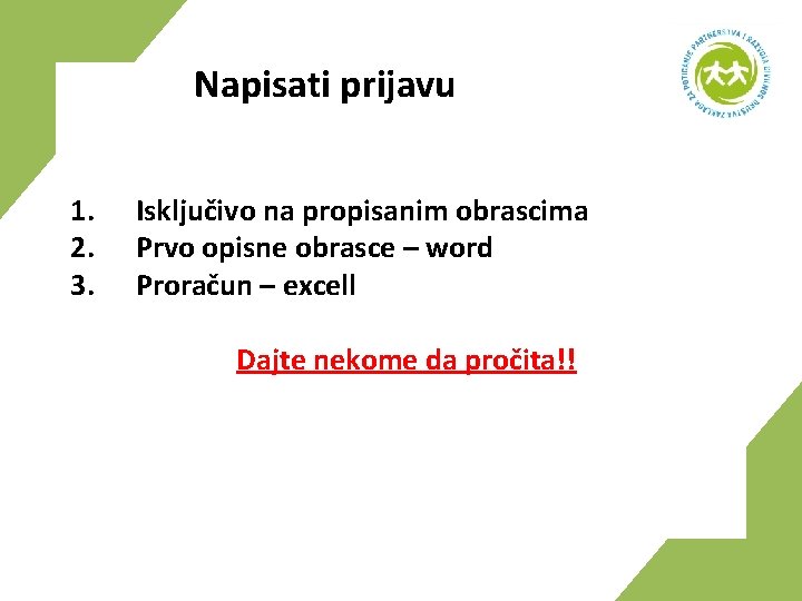 Napisati prijavu 1. 2. 3. Isključivo na propisanim obrascima Prvo opisne obrasce – word