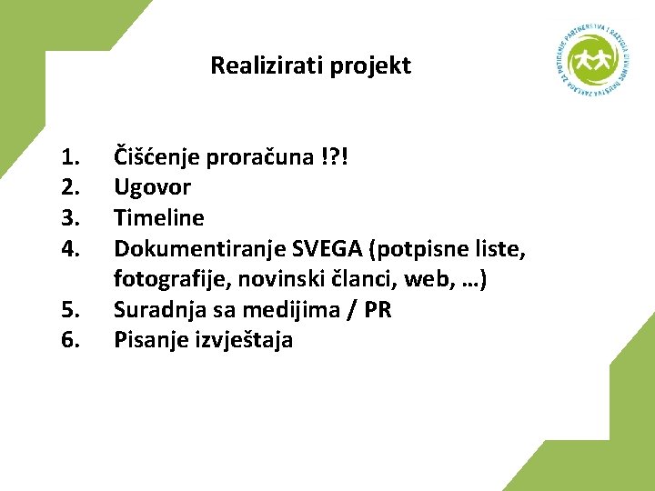 Realizirati projekt 1. 2. 3. 4. 5. 6. Čišćenje proračuna !? ! Ugovor Timeline