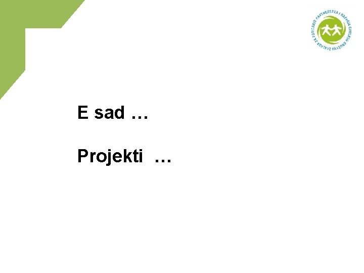 E sad … Projekti … 