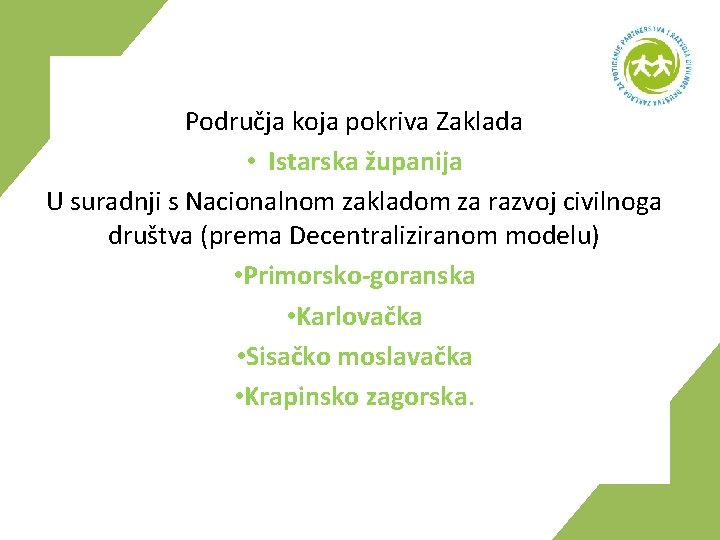 Područja koja pokriva Zaklada • Istarska županija U suradnji s Nacionalnom zakladom za razvoj