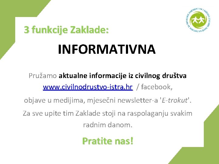 3 funkcije Zaklade: INFORMATIVNA Pružamo aktualne informacije iz civilnog društva www. civilnodrustvo-istra. hr /