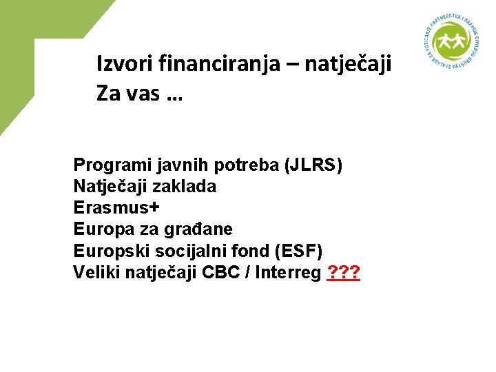 Izvori financiranja – natječaji Za vas … Programi javnih potreba (JLRS) Natječaji zaklada Erasmus+