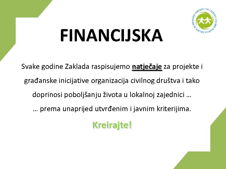 FINANCIJSKA Svake godine Zaklada raspisujemo natječaje za projekte i građanske inicijative organizacija civilnog društva