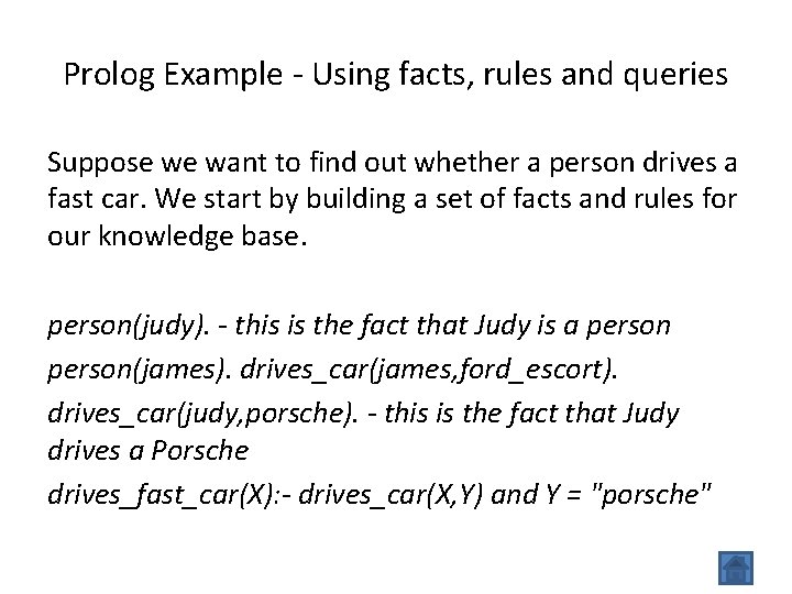 Prolog Example - Using facts, rules and queries Suppose we want to find out