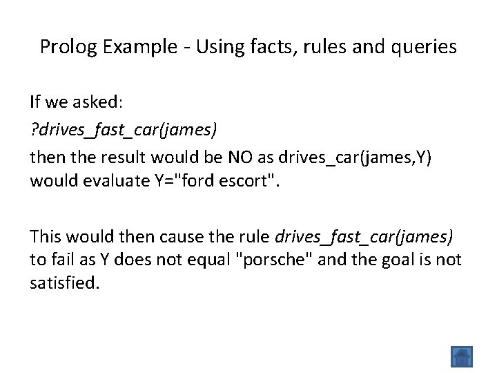 Prolog Example - Using facts, rules and queries If we asked: ? drives_fast_car(james) then