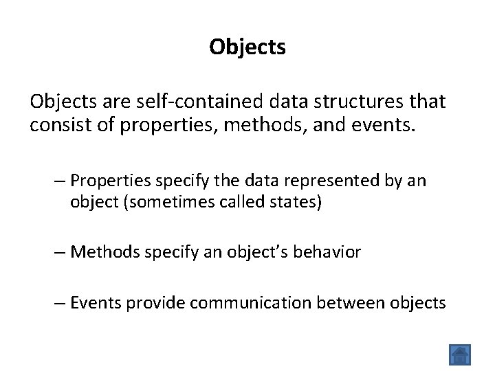 Objects are self-contained data structures that consist of properties, methods, and events. – Properties