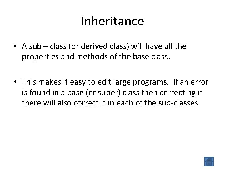 Inheritance • A sub – class (or derived class) will have all the properties